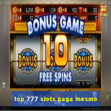 top 777 slots paga mesmo